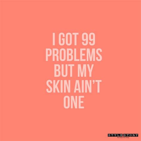 I got 99 problems but my skin ain’t one | Beauty memes, Skincare quotes ...