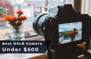 10 Best DSLR Cameras Under $500 for 2024