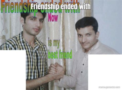 Friendship ended with - Meme Generator