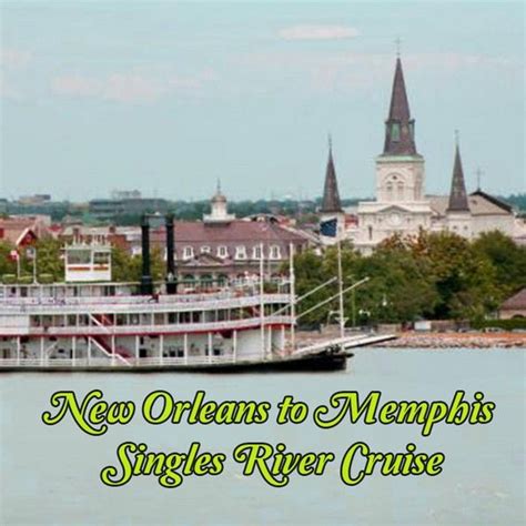 New Orleans to Memphis Singles River Cruise. Cruise with a group of ...