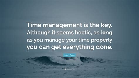 John Cena Quote: “Time management is the key. Although it seems hectic ...