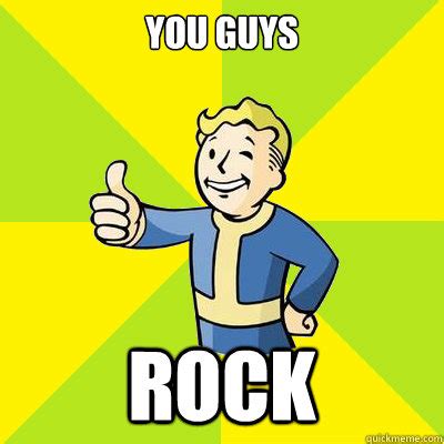 You Guys ROCK - Fallout new vegas - quickmeme