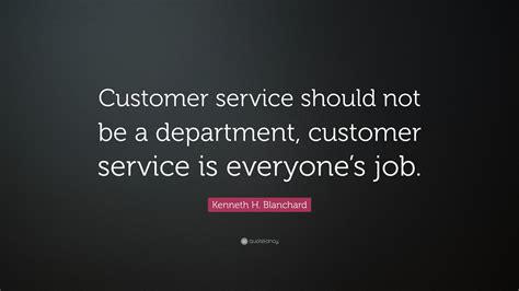 Kenneth H. Blanchard Quote: “Customer service should not be a ...