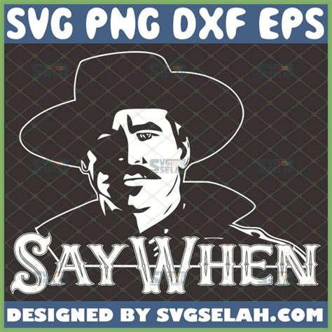 Doc Holliday Say When SVG, Tombstone Movie SVG, Silhouette Cut Files ...