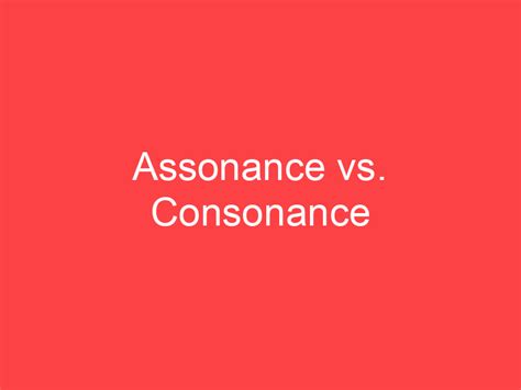 Assonance vs. Consonance: What's the Difference? - Main Difference