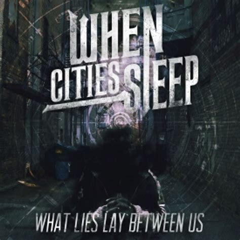 What Lies Lay Between Us by When Cities Sleep, from Under The Gun ...