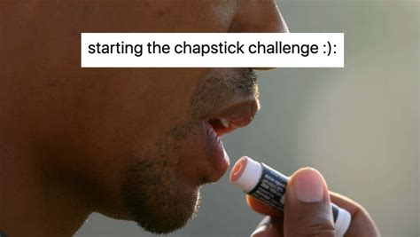 chapstick meme - Kelley Pachar