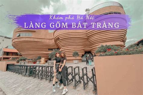 Kinh nghiệm du lịch làng gốm Bát Tràng, Hà Nội 2021