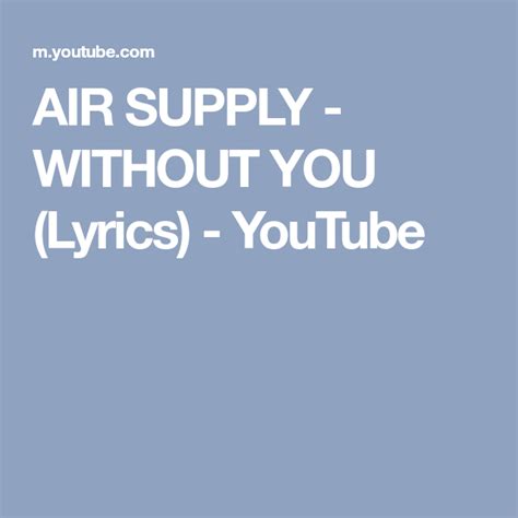 AIR SUPPLY - WITHOUT YOU (Lyrics) - YouTube Air Supply, Yours Lyrics ...