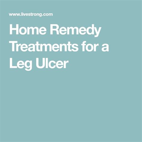 Home Remedy Treatments for a Leg Ulcer | Leg ulcers, Ulcers, Home remedies