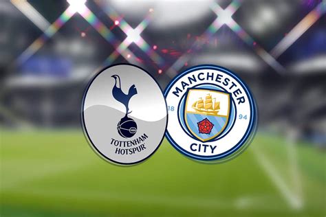 Tottenham Hotspur vs Man City: Livescore from EPL clash - Daily Post ...