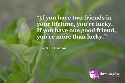 “If you have two friends in your lifetime, you’re lucky. If you have ...