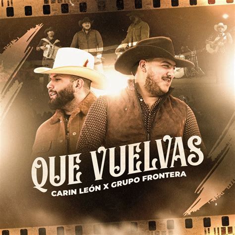 Carin Leon feat. Grupo Frontera - Que Vuelvas Lyrics | Musixmatch