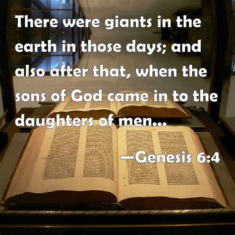 Genesis 6:4 There were giants in the earth in those days; and also ...