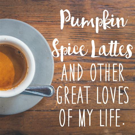 Pumpkin Spice Lattes & Other Great Loves of My Life. | The girl who ...