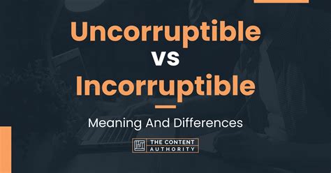 Uncorruptible vs Incorruptible: Meaning And Differences