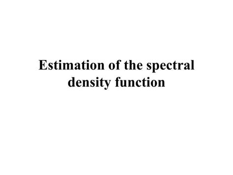 PPT - Estimation of the spectral density function PowerPoint ...