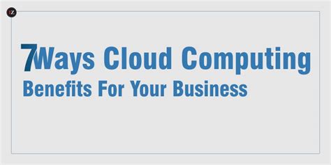 7 Ways Cloud Computing Benefits For Your Business - Inspirezones