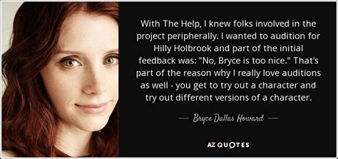 Bryce Dallas Howard quote: With The Help, I knew folks involved in the ...