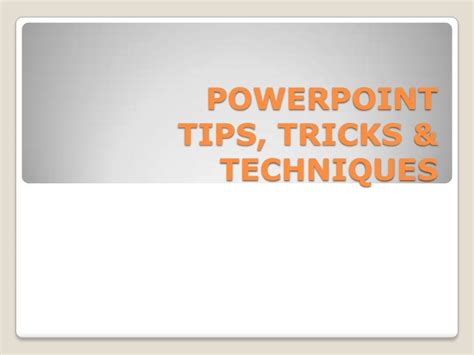 Powerpoint tips, tricks & techniques