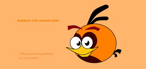 Bubbles the Orange Angry Bird by MeganLovesAngryBirds on DeviantArt