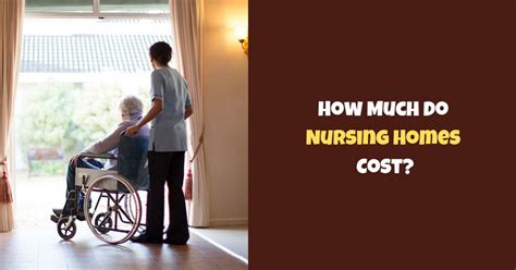 How Much Do Nursing Homes Cost?