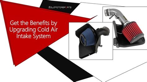 Get the Benefits by Upgrading Cold Air Intake System