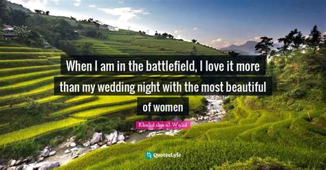 When I am in the battlefield, I love it more than my wedding night wit ...