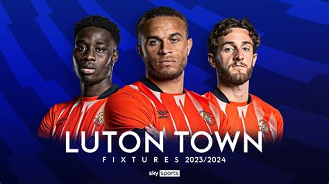 Luton Town: Premier League 2023/24 fixtures and schedule | Football ...