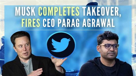 Musk takes over as Twitter boss; fires CEO Parag Agrawal, other top ...