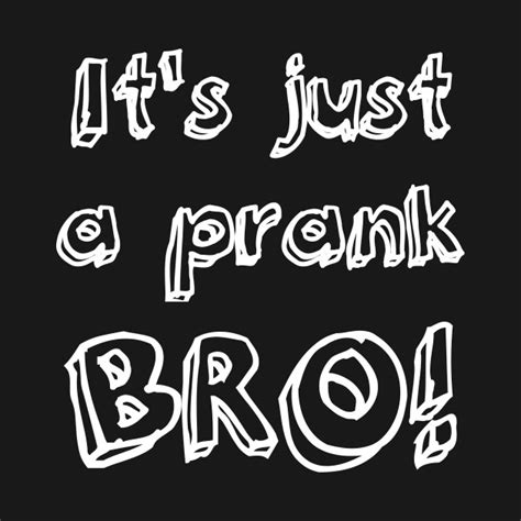 It's just a prank bro! - Pop Culture - T-Shirt | TeePublic