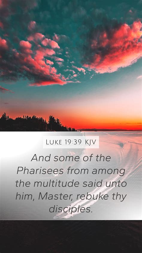 Luke 19:39 KJV Mobile Phone Wallpaper - And some of the Pharisees from ...