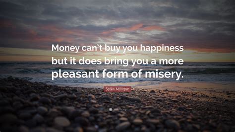 Spike Milligan Quote: “Money can’t buy you happiness but it does bring ...