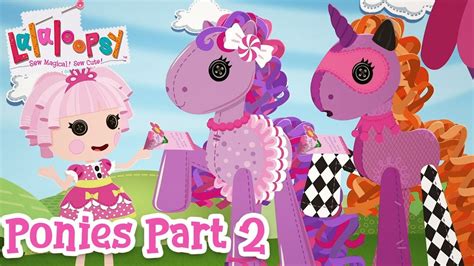 Lalaloopsy Ponies: The Big Show 🐴 | Part 2 🎥 - YouTube