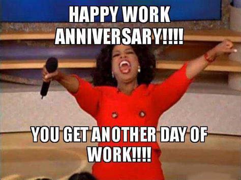 Work Anniversary Meme | Happy Work Anniversary You Get Another Day of Work