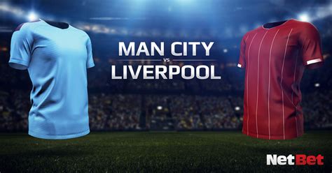 Manchester City vs Liverpool Predictions and Betting Tips - NetBet UK