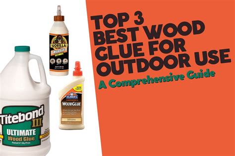 The Best Wood Glue For Outdoor Use: A Comprehensive Guide