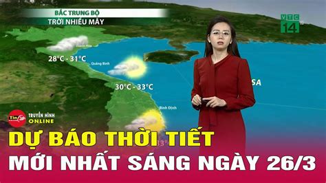 Dự báo thời tiết mới nhất sáng 26/3: Miền Bắc mưa nhỏ rải rác, nhiệt độ ...