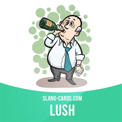 Slang Cards — “Lush” means someone who drinks too much alcohol....