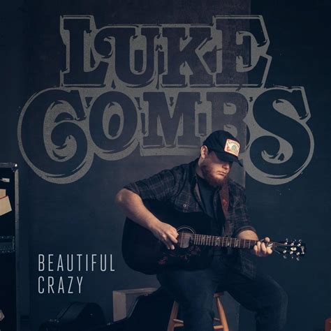 Luke Combs – Beautiful Crazy Lyrics | Genius Lyrics