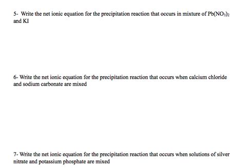 Solved 5- Write the net ionic equation for the precipitation | Chegg.com