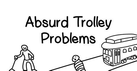 Absurd Trolley Problems - 20 variations on the trolley problem from ...