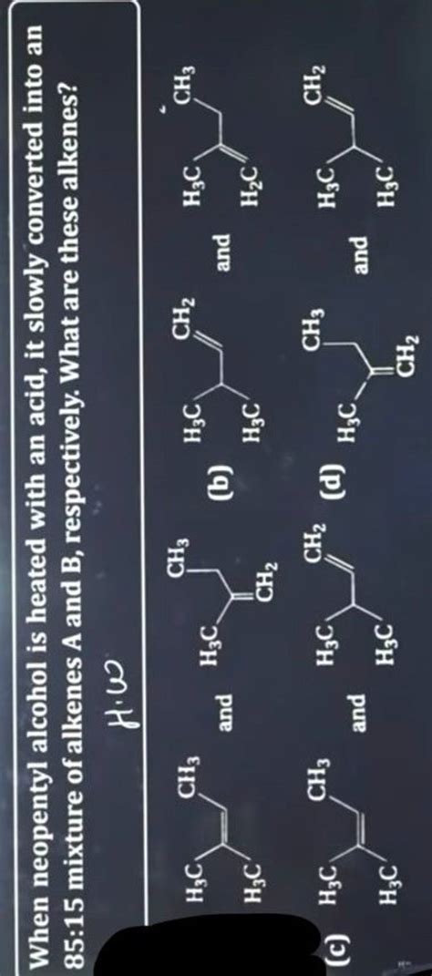 When neopentyl alcohol is heated with an acid, it slowly converted into a..