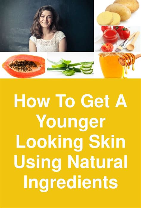 How to get a younger looking skin using natural ingredients Every woman ...