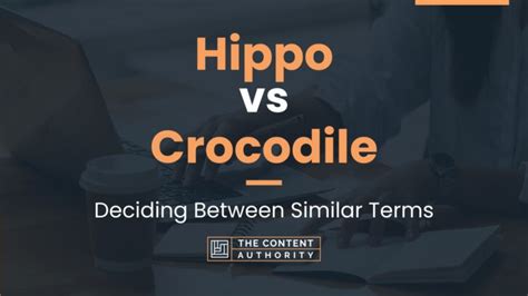 Hippo vs Crocodile: Deciding Between Similar Terms