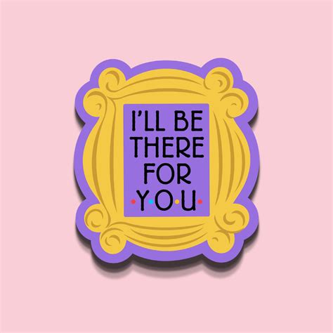 Ill Be There for You Sticker Friends Sticker - Etsy