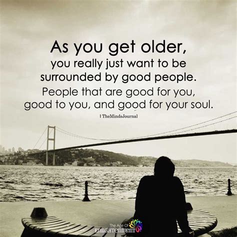 As You Get Older | Old people quotes, Getting older quotes, Good people ...