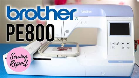 Brother PE800 Embroidery Machine ️ Basics + Review | SEWING REPORT ...