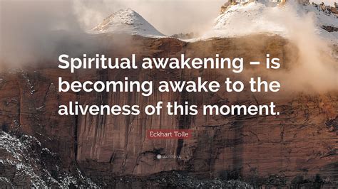 Eckhart Tolle Quote: “Spiritual awakening – is becoming awake to the ...