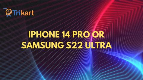 IPhone 14 Pro Vs Samsung S22 Ultra - Trikart